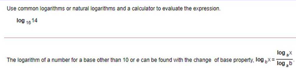 Use common logarithms or natural logarithms and a