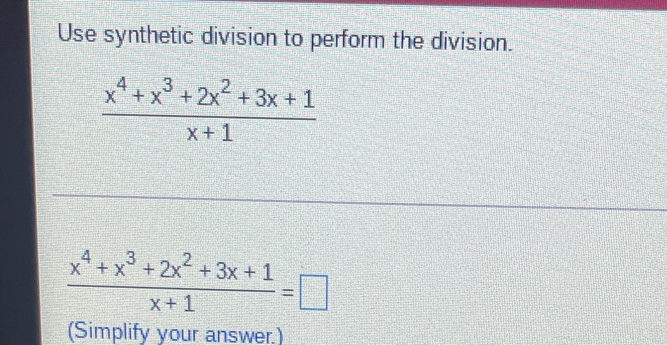 Use synthetic division to perform the division.
