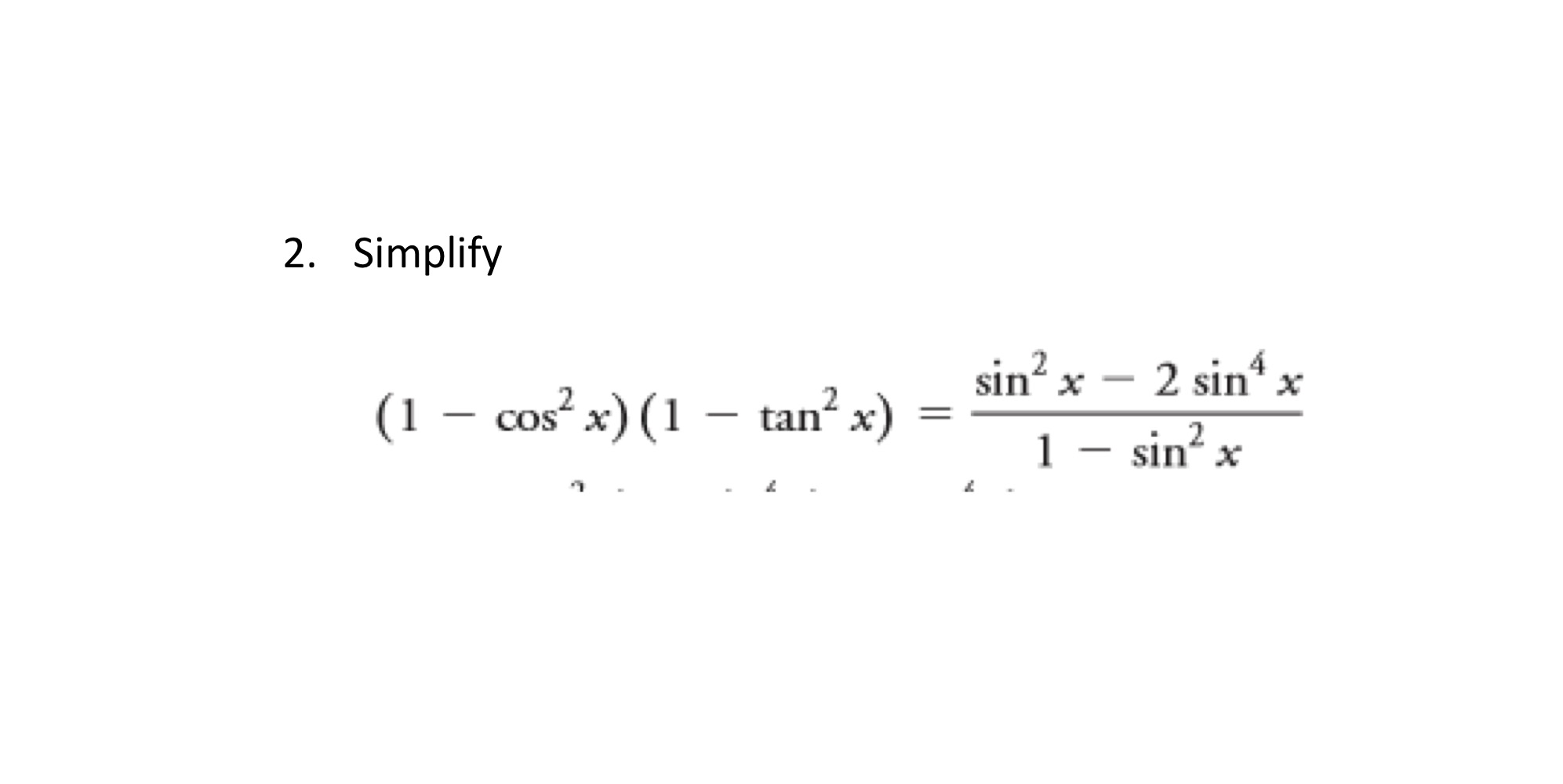 2. Simplify sin x - 2 sin* x (1 - cos x) (1 - tan