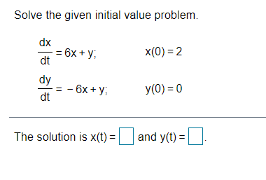 Solve the given initial value problem. dx = 6x +