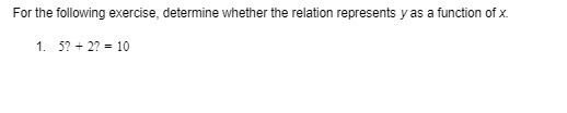 For the following exercise, determine whether the
