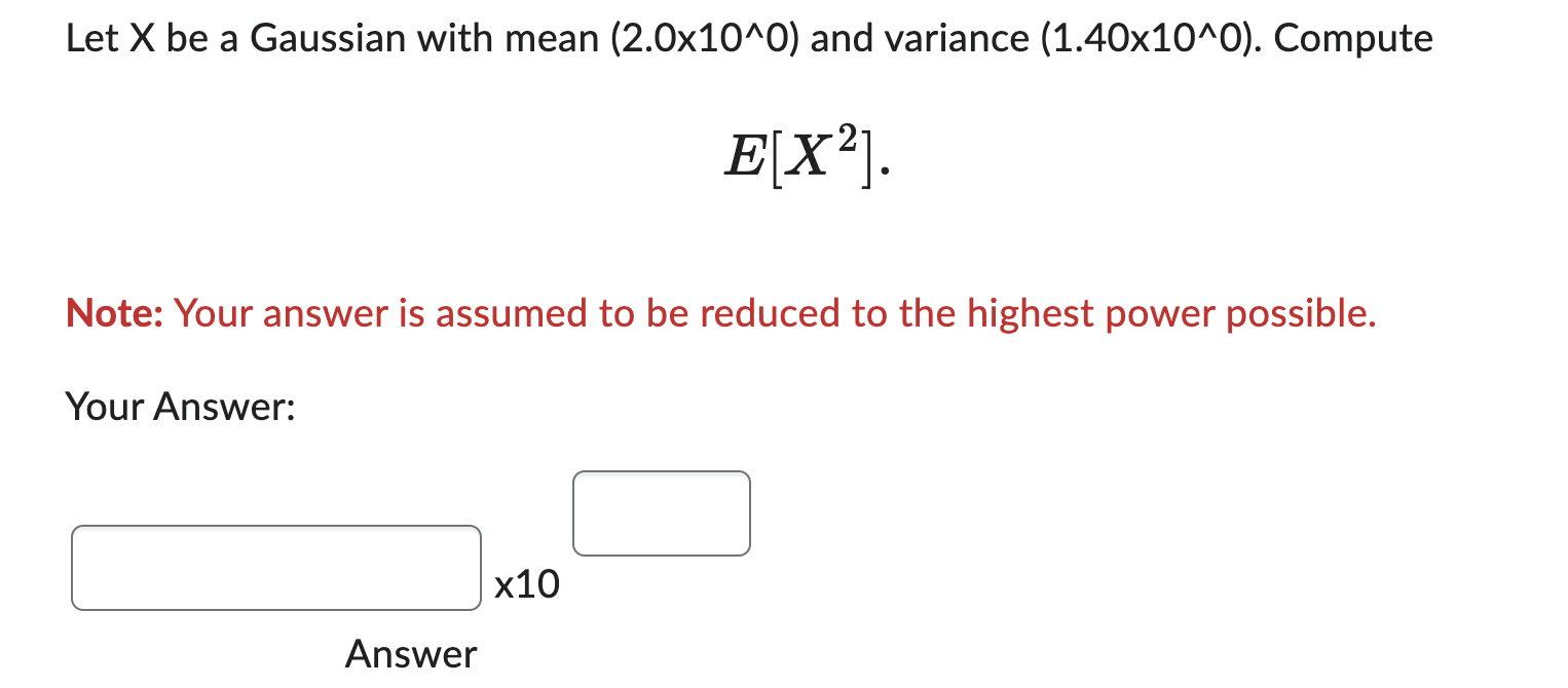 Let X be a Gaussian with mean (2.0x10^0) and