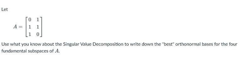 Let A = 1 1 Use what you know about the Singular
