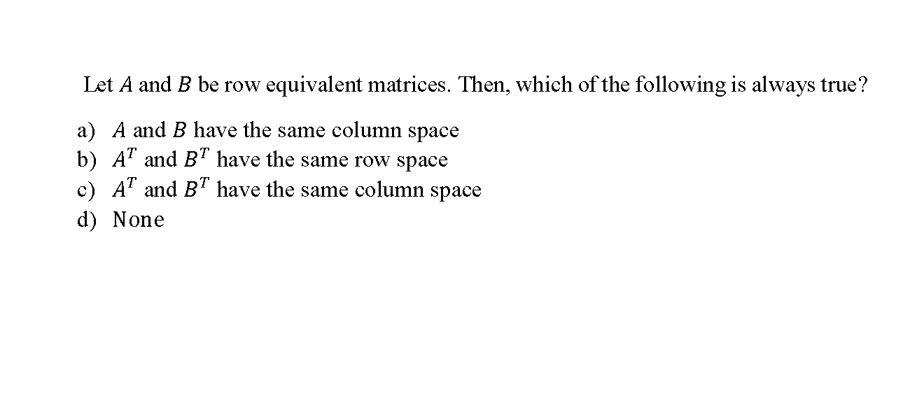 let Let A and B be row equivalent matrices. Then,