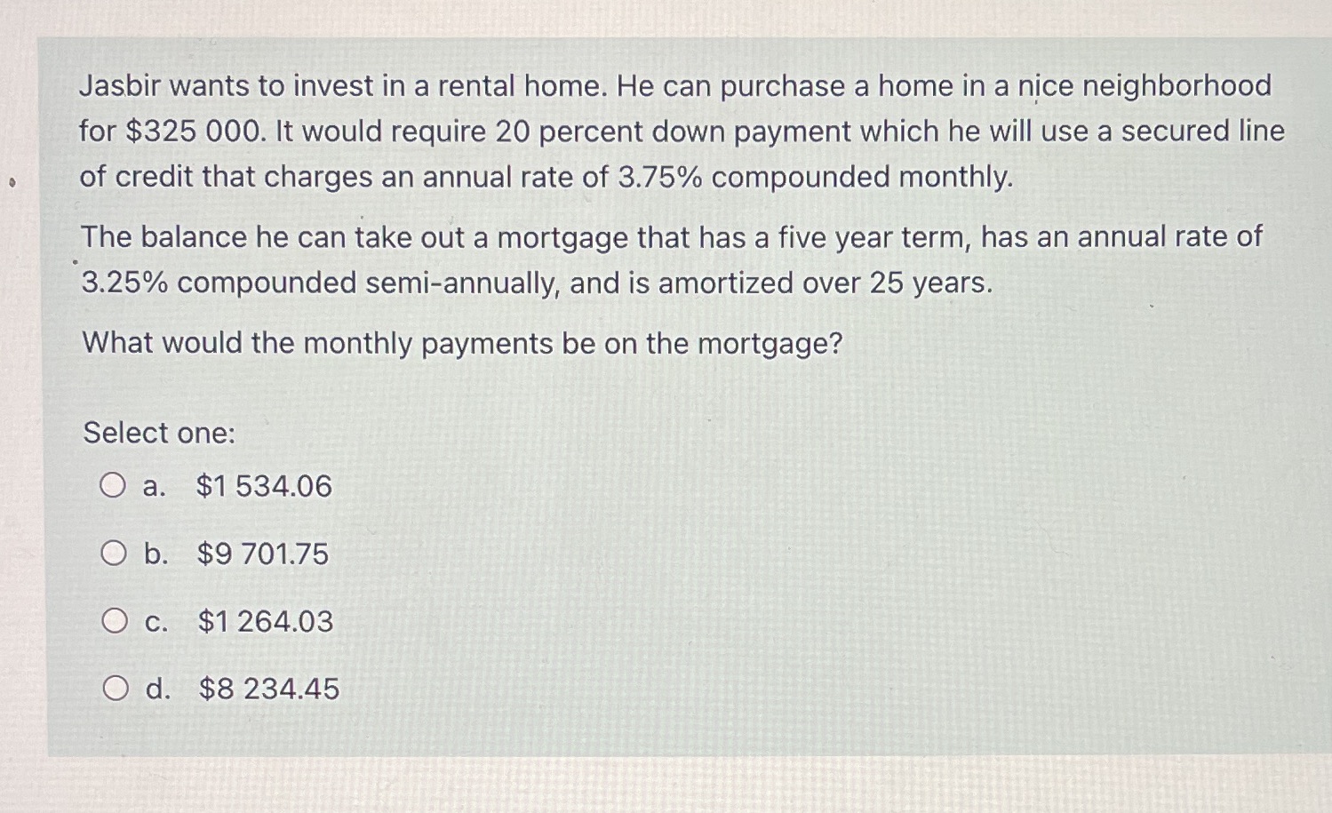 Jasbir wants to invest in a rental home. He can