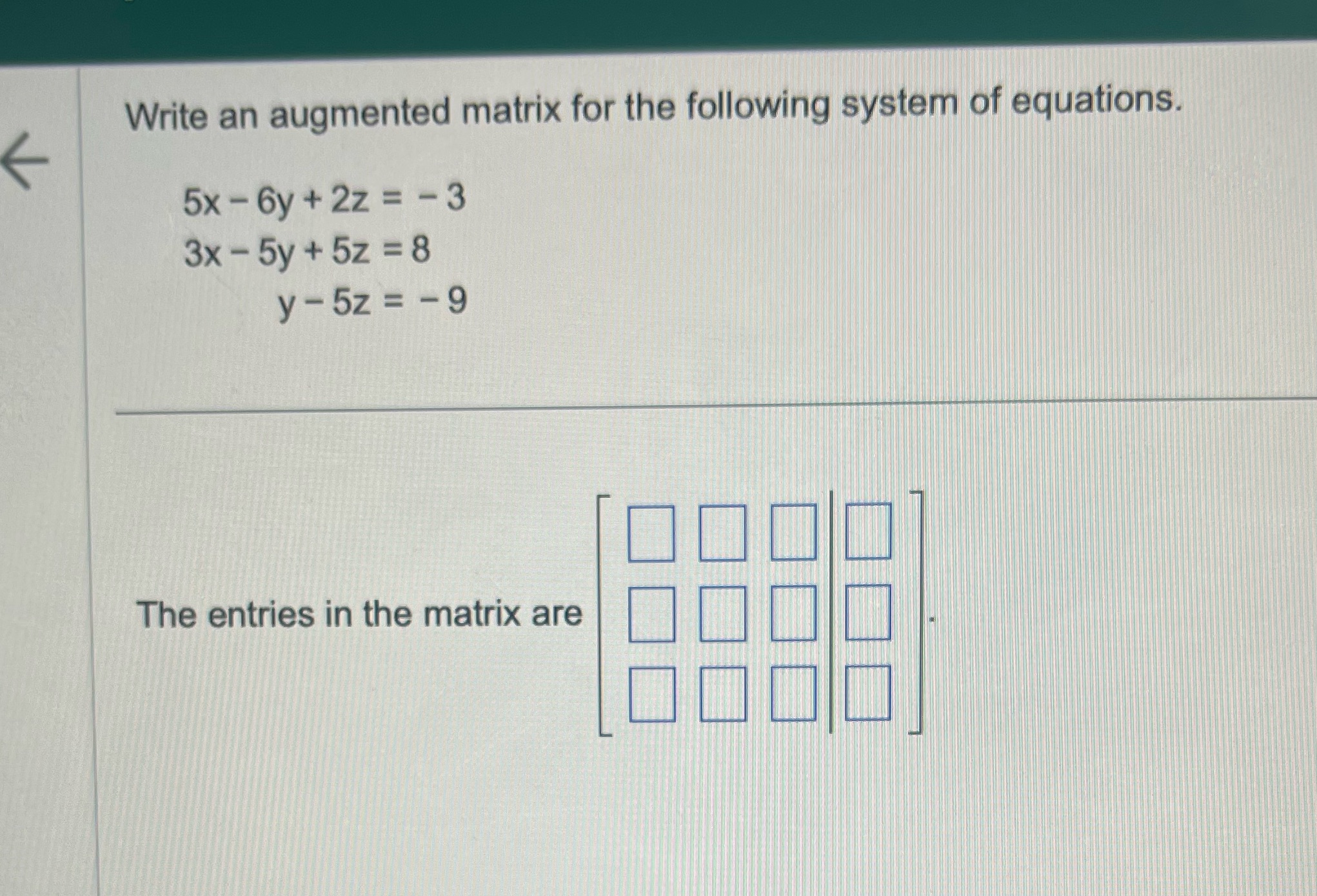 Write an augmented matrix for the following