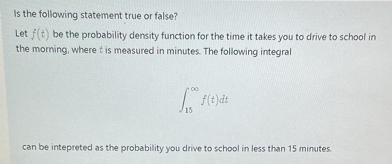 Is the following statement true or false? Let