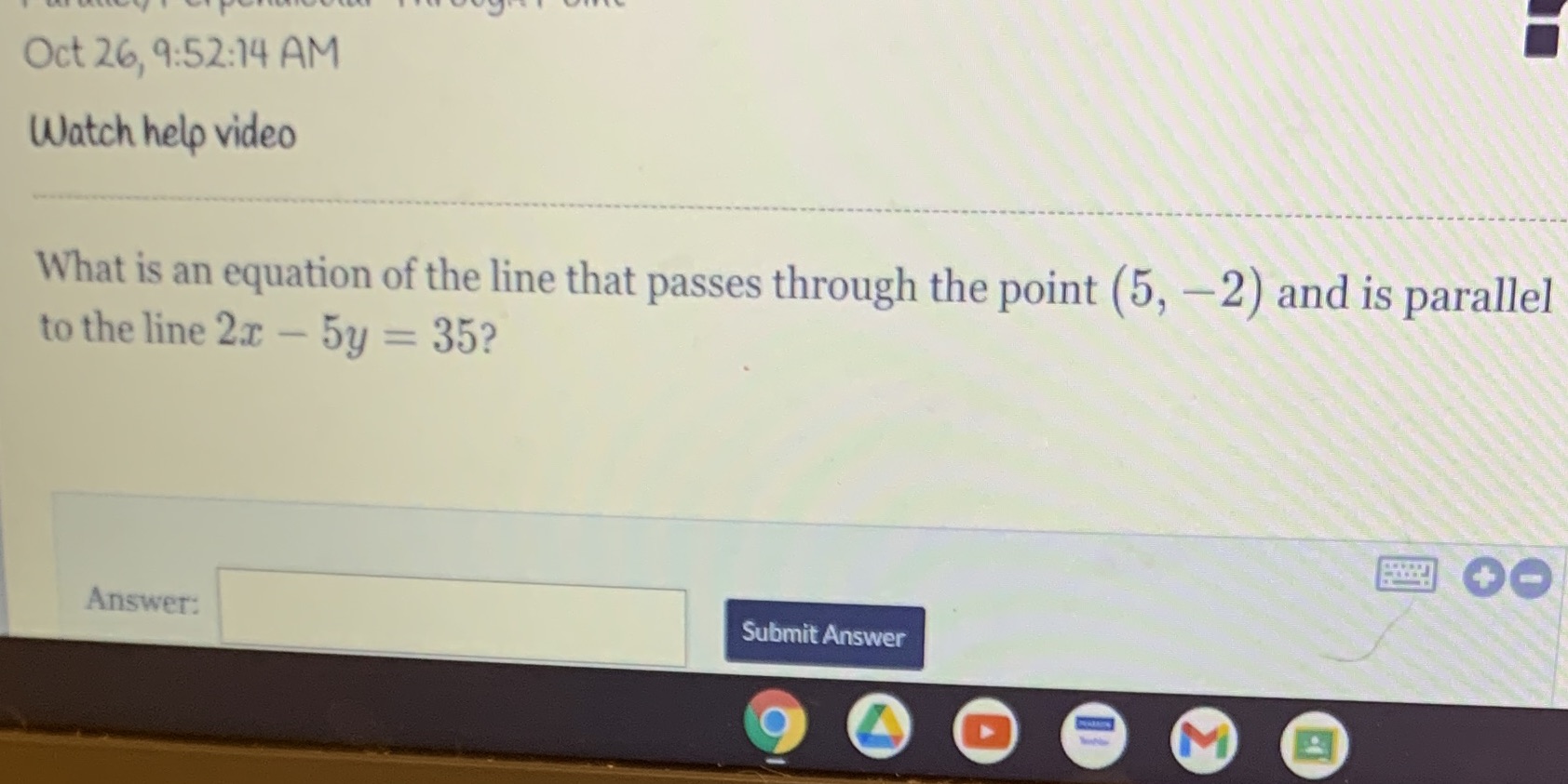Oct 26, 9:52:14 AM Watch help video What is an