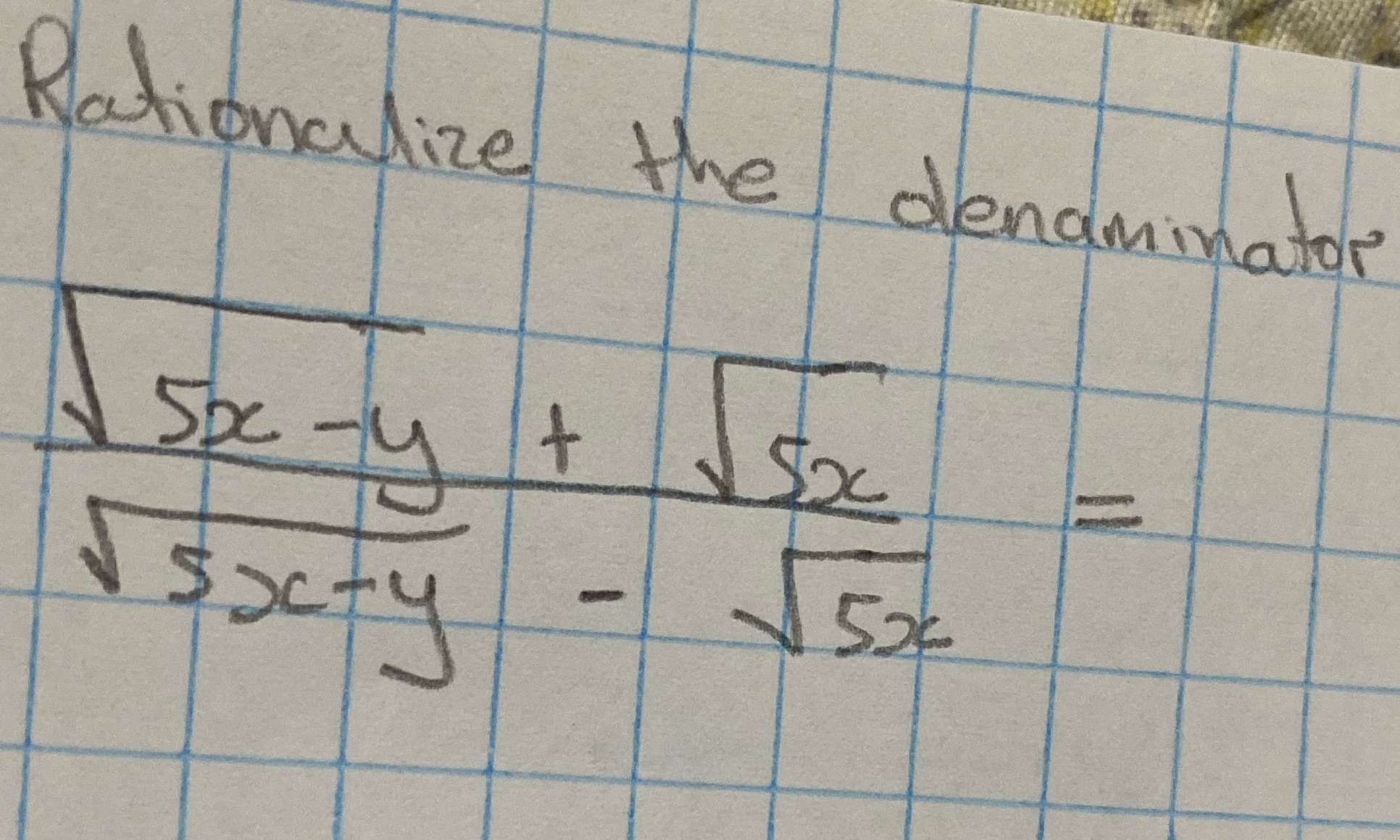 Rationalize the denominator Rationalize the