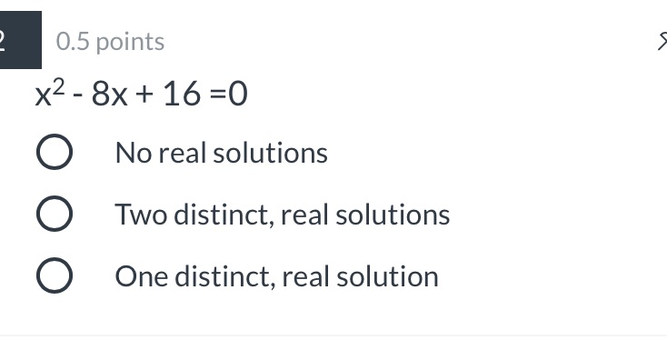 I 0.5 points x2 - 8x + 16 =0 0 No real solutions