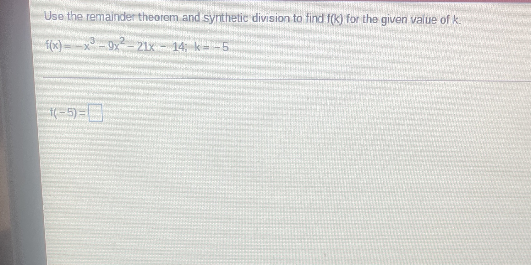 Use the remainder theorem and synthetic division