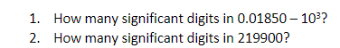 1. How many significant digits in 0.01850-103? 2.