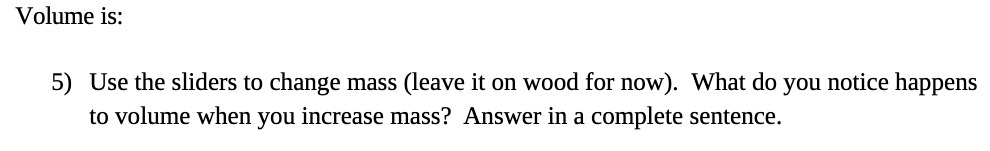 Volume is: 5) Use the sliders to change mass