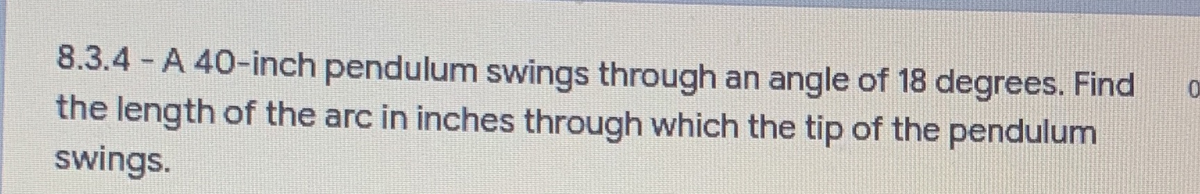 8.3.4 - A 40-inch pendulum swings through an