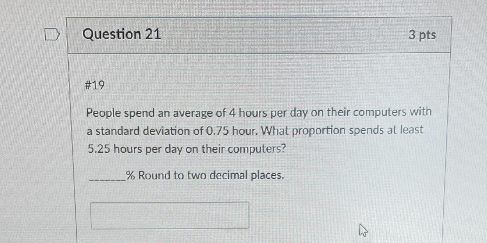 Question 21 3 pts #19 People spend an average of