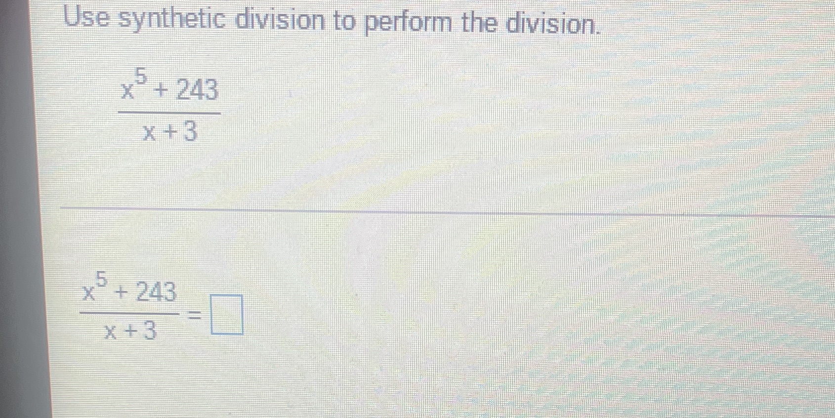 Use synthetic division to perform the division x