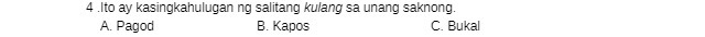 4 .Ito ay kasingkahulugan ng salitang kulang sa