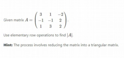 3 1 2 Given matrix A= -1 -1 1 3 Use elementary