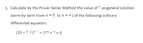 1. Calculate by the Power Series Method the value