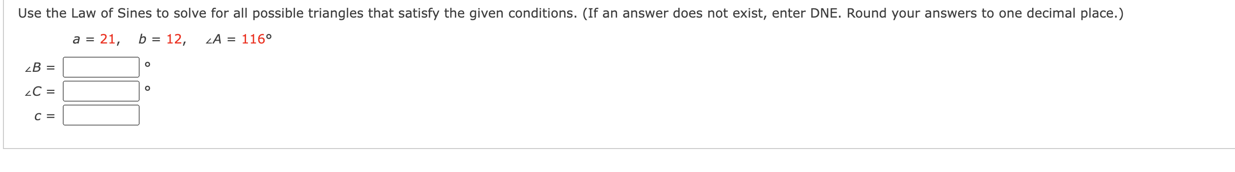 Use the Law of Sines to solve for all possible