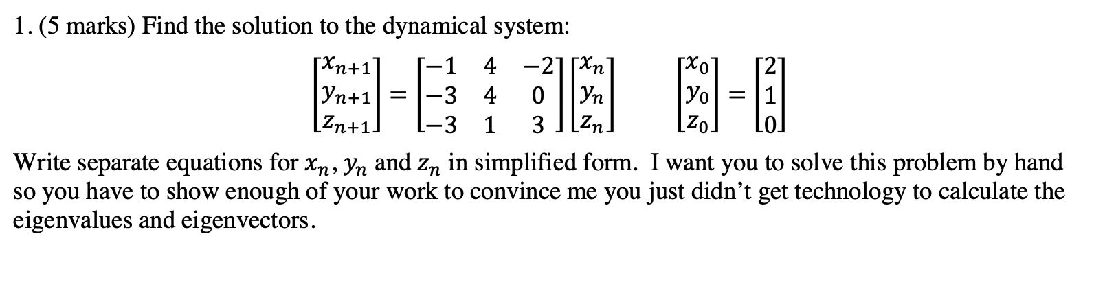 1. (5 marks) Find the solution to the dynamical