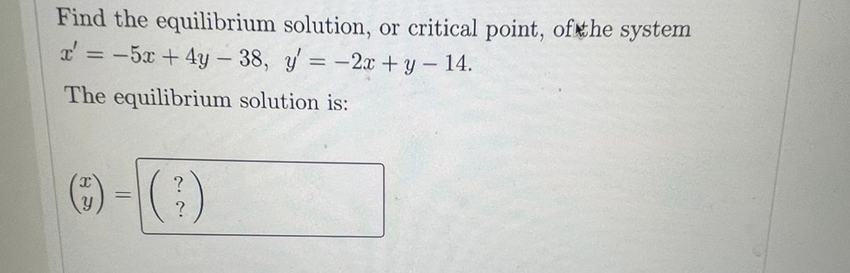 Find the equilibrium solution, or critical point,