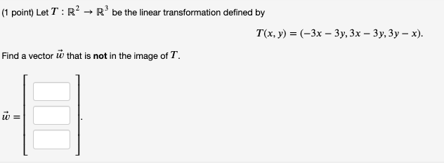(1 point) Let 7 : R- - R* be the linear
