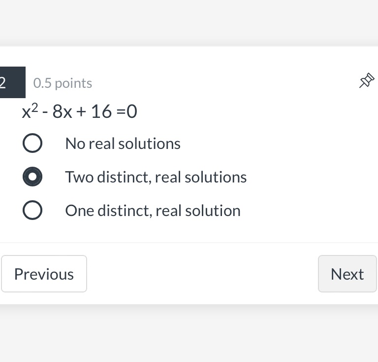 I 0.5 points 5 x2 - 8x + 16 =0 0 No real