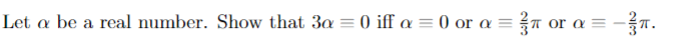 I3 Let o be a real number. Show that 30 = 0 iff
