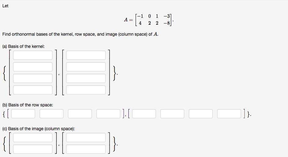Let -1 0 1 A = 4 2 2 -8 Find orthonormal bases of