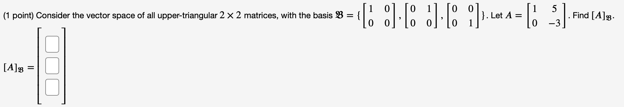 Consider the vector space of all upper-triangular