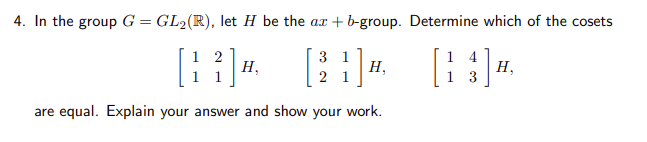 4. In the group G = GL,(R), let H be the ax +