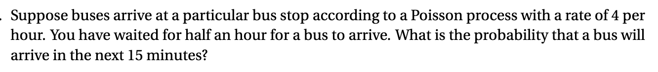 . Suppose buses arrive at a particular bus stop