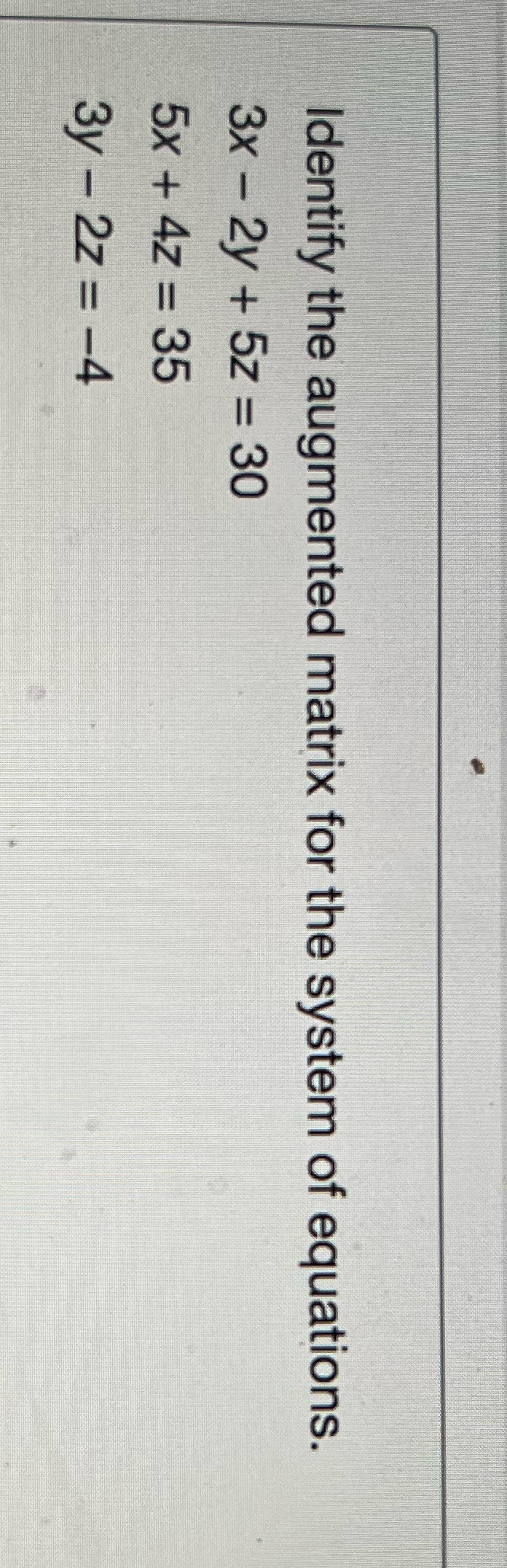 Identify the augmented matrix for the system of