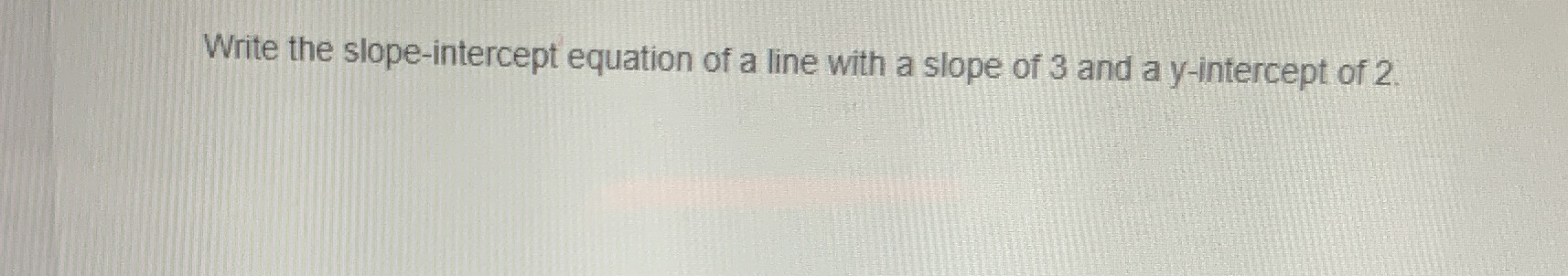 Write the slope-intercept equation of a line with