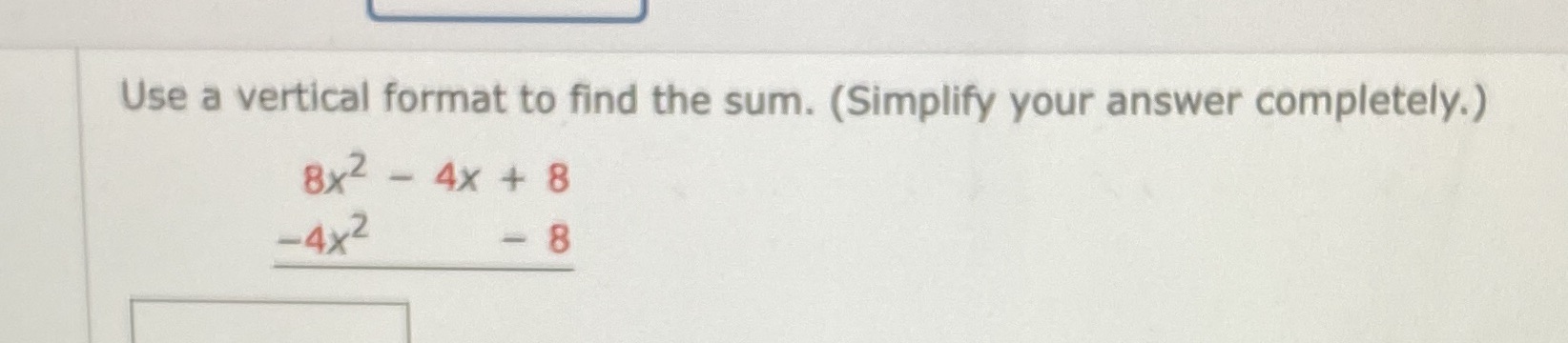 Use a vertical format to find the sum. (Simplify