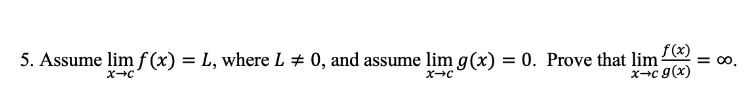 f(x) 5. Assume lim f (x) = L, where L # 0, and
