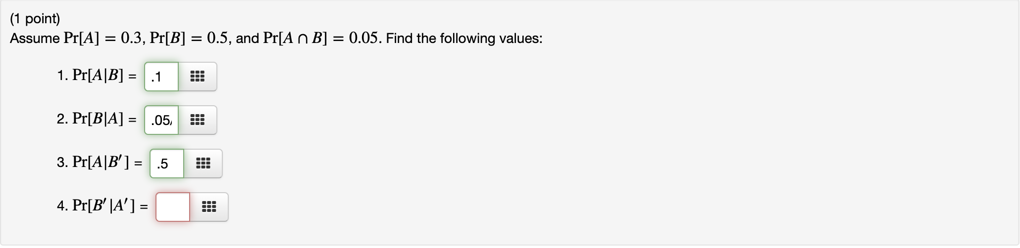 (1 point) Assume Pr[A] = 0.3, Pr[B] = 0.5, and