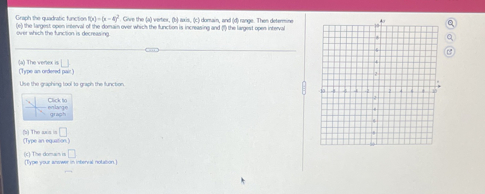 Graph the quadratic function f(x) = (x -4). Give