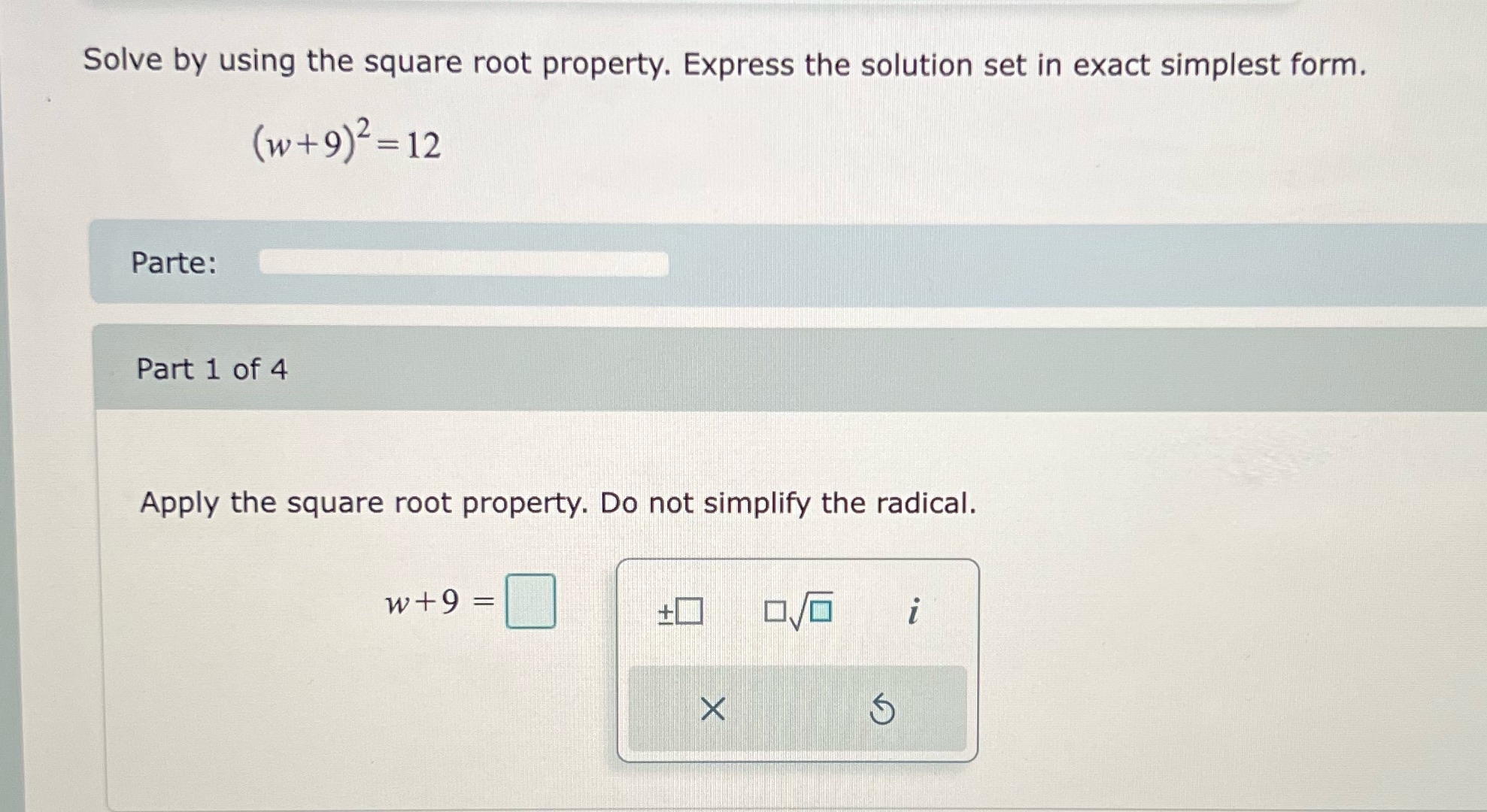 Solve by using the square root property. Express