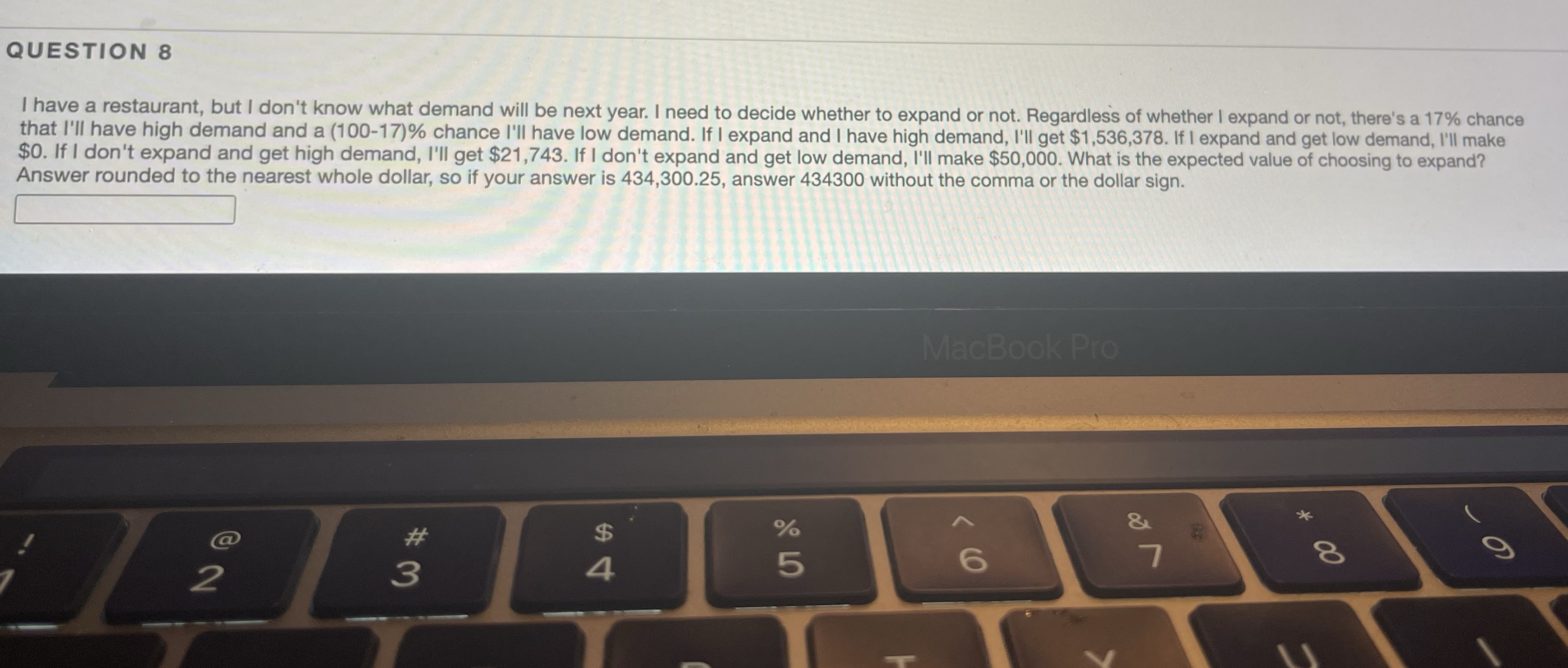 QUESTION 8 I have a restaurant, but I don't