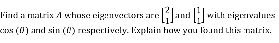 Find a matrix A whose eigenvectors are and with