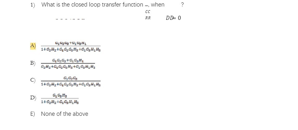 1) What is the closed loop transfer function -,