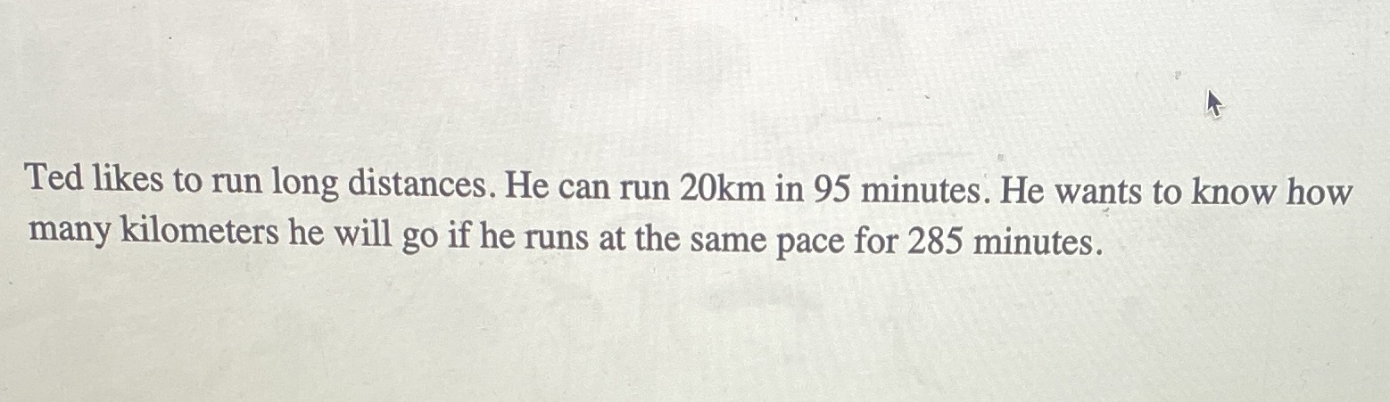 Ted likes to run long distances. He can run 20km