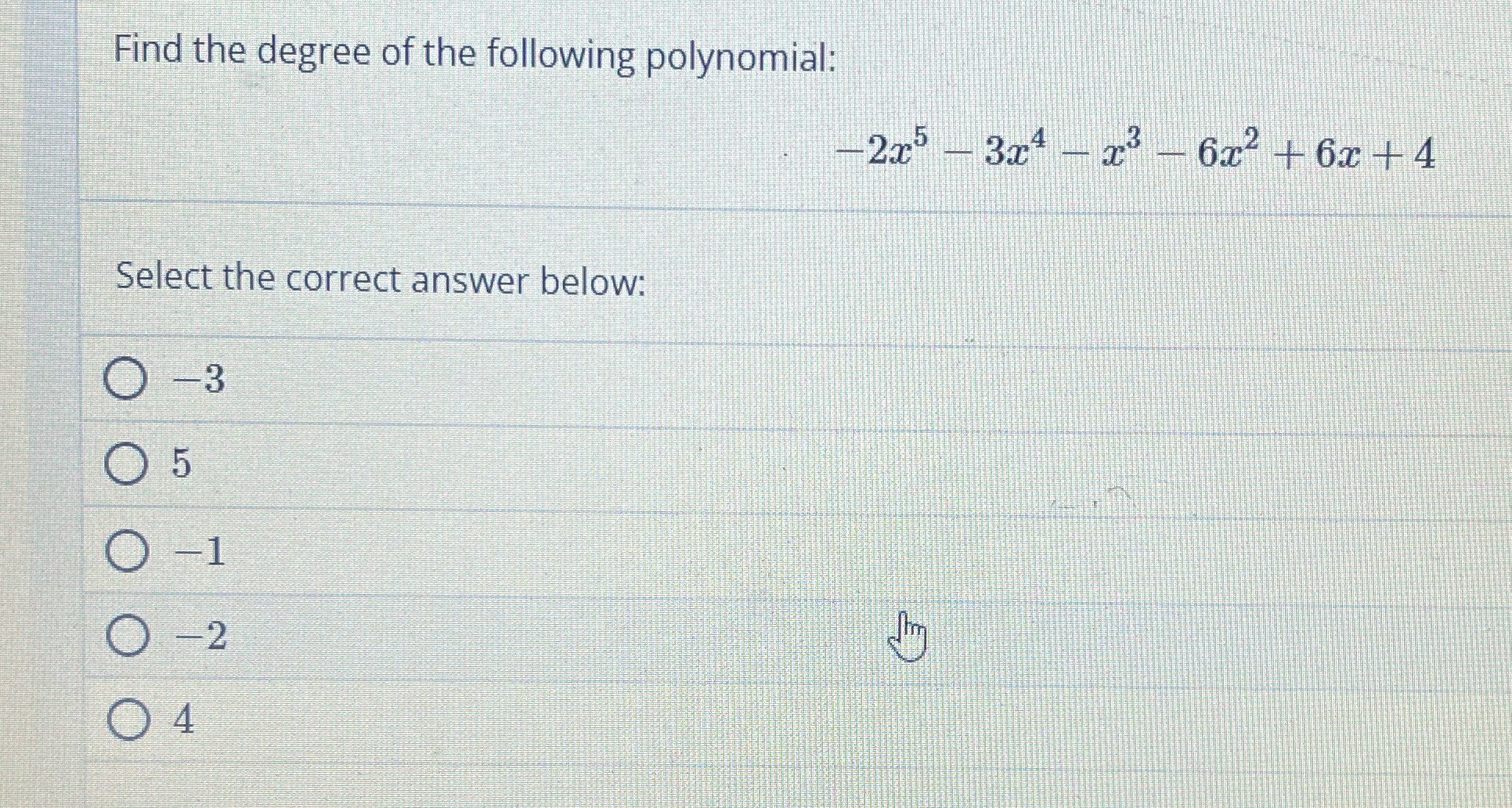 Find the degree of the following polynomial: -2x5