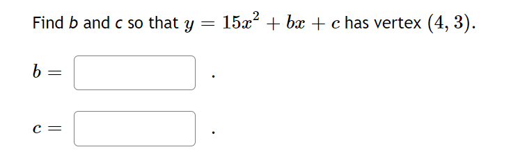 Find b and c so that y = 15x- + bx + c has vertex