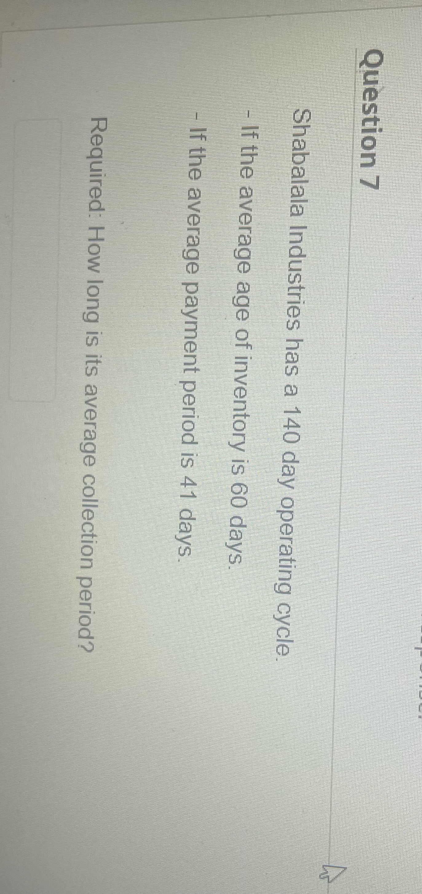 Question 7 4 Shabalala Industries has a 140 day