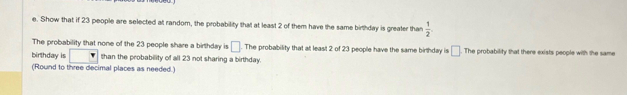 e. Show that if 23 people are selected at random,