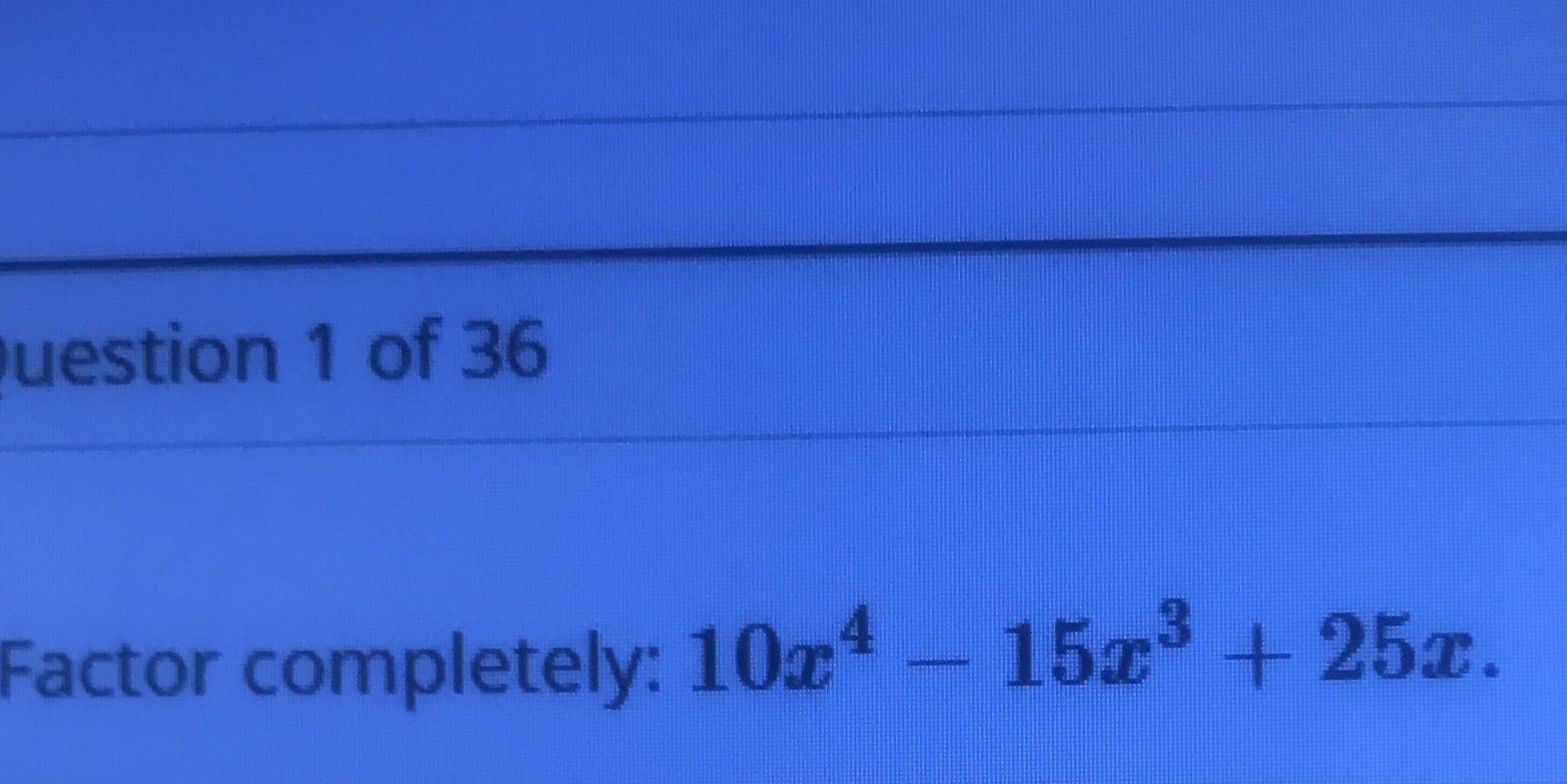 College algebra uestion 1 of 36 Factor