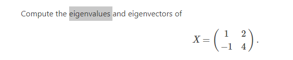 Compute the eigenvalues and eigenvectors of 1 2 X